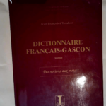 Dictionnaire français-gascon – Tome 1 – Des notions aux mots – Jean-François D  Estalenx