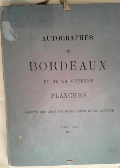 AUTOGRAPHES DE BORDEAUX ET DE LA GUYENNE TOME XXX  - SOCIETE DES ARCHIVES HISTORIQUES DE LA GIRONDE