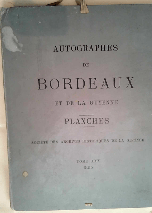 AUTOGRAPHES DE BORDEAUX ET DE LA GUYENNE TOME XXX  – SOCIETE DES ARCHIVES HISTORIQUES DE LA GIRONDE