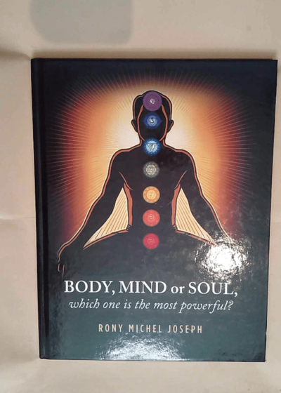 Body Mind or Soul Which One Is the Most Powerful?  - Rony Michel Joseph