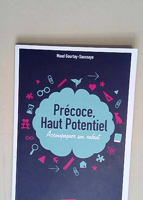 Précoce haut potentiel Accompagner son enfant – Maud Gourtay-Saussaye