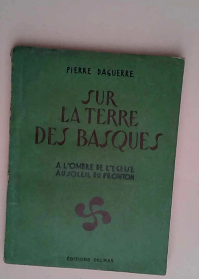 Sur La Terre Des Basques A L Ombre De L Eglise Au Soleil Du Fronton. - Daguerre Pierre