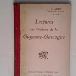 Lectures sur l Histoire de la Guyenne-Gascogne.  – Auge L.