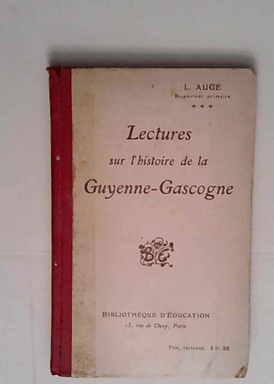 Lectures sur l Histoire de la Guyenne-Gascogne.  - Auge L.