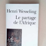 Le Partage de l Afrique 1880-1914  – Henri Wesseling