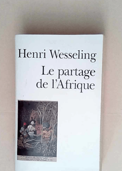 Le Partage de l Afrique 1880-1914  - Henri Wesseling