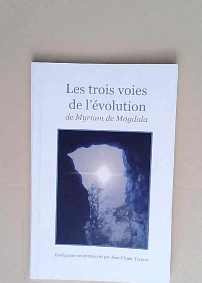 Les trois voies de l évolution de Myriam de Magdala  - Jean-Claude Teytaut