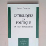 Catholiques en politique Un siècle de ralliement – Bruno Dumons