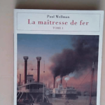 La Maîtresse de fer tome 1  – Paul Wellman