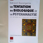 La tentation du biologique et la psychanalyse  – Gérard Bazalgette