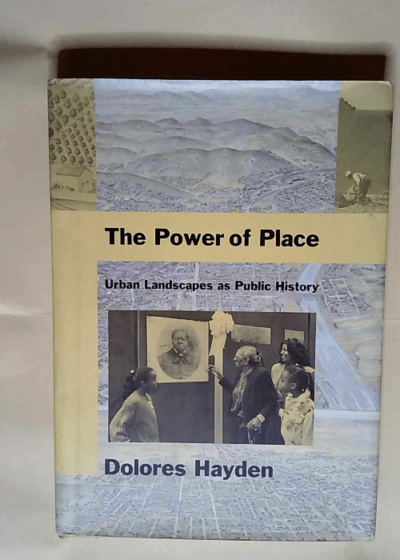 The Power of Place Urban Landscapes As Public History - Dolores Hayden