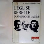 L Eglise rebelle d Amérique latine  – Alain Gheerbrant