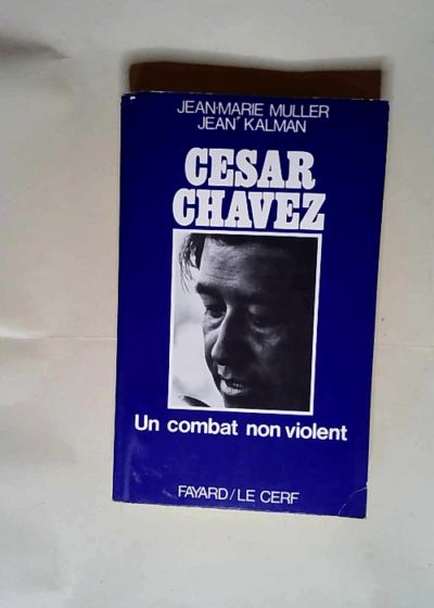 César Chavez Un combat non-violent - Jean-Marie Muller