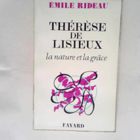 Therese de lisieux la nature et la grace – Emile Rideau