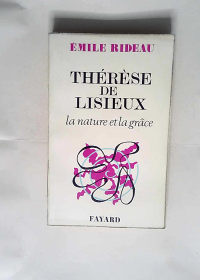 Therese de lisieux la nature et la grace - Emile Rideau