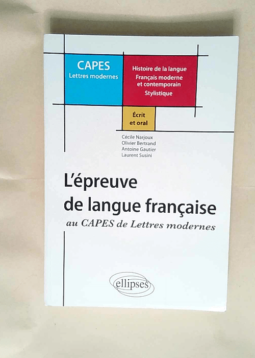 L épreuve de langue française au CAPES de Lettres Modernes Histoire de la langue Français moderne et contemporain Stylistique – Cécile Narjoux