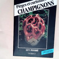 Pieges Et Curiosites Des Champignons.  – Fourre Guy