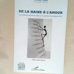 De la haine à l amour Les relations humaines dans la vie privée et professionnelle – Fernando Cuevas