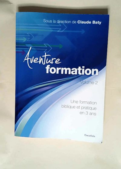 Aventure formation Volume 2 Une formation biblique en 3 ans  - Baty Claude