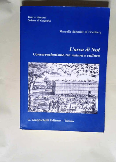 L arca di Noè. Conservazionismo tra natura e cultura  - Marcella Schmidt di Friedberg