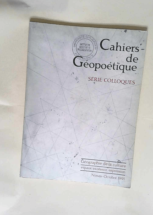 Géographie de la culture Espace existence expression – Cahiers de géopoétique – Kenneth White