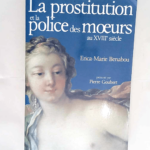 La prostitution et la police des moeurs au XVIIIe siècle  – Erica Marie Benabou