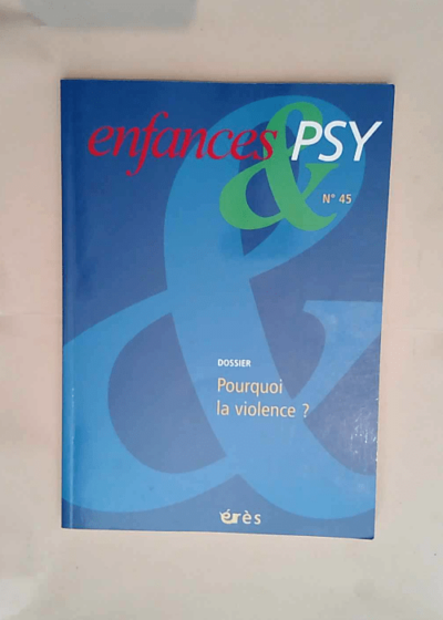 Enfances & psy N° 45 Pourquoi la violence - Jean-Louis Le Run