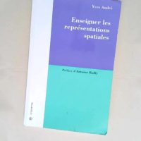 Enseigner Les Représentations Spatiales  – Yves Andre