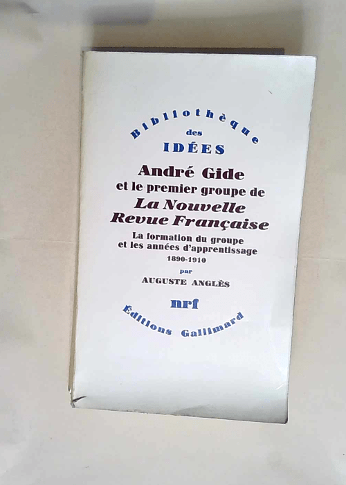 André Gide et le premier groupe de La Nouvelle Revue Française (Tome 3-Une inquiète maturité (1913-1914))  – Auguste Anglès