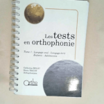 Les tests en orthophonie. Tome 1 Langage oral Langage écrit Enfants Adolescents – Catherine Belot