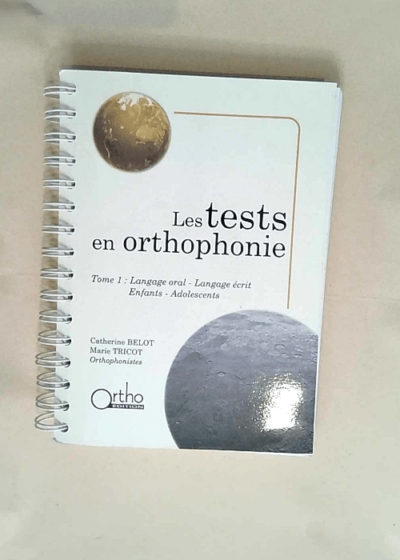 Les tests en orthophonie. Tome 1 Langage oral Langage écrit Enfants Adolescents - Catherine Belot