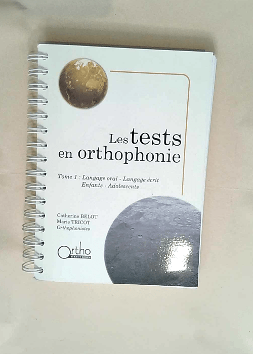 Les tests en orthophonie. Tome 1 Langage oral...