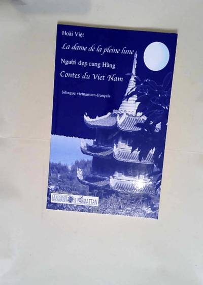 La dame de la pleine lune Nguoi dep cung Hang - Contes du Vietnam - A.A.V.V. Hoai Viêt