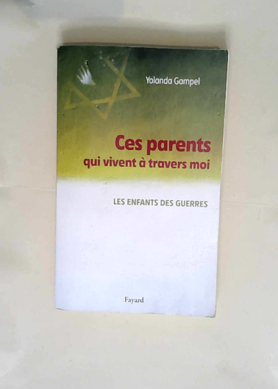 Ces parents qui vivent à travers moi Les enfants des guerres - Yolanda Gampel