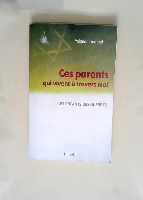 Ces parents qui vivent à travers moi Les enfants des guerres – Yolanda Gampel