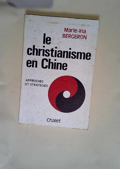 Le christianisme en chine / approches et strategies  - Bergeron Marie-Ina