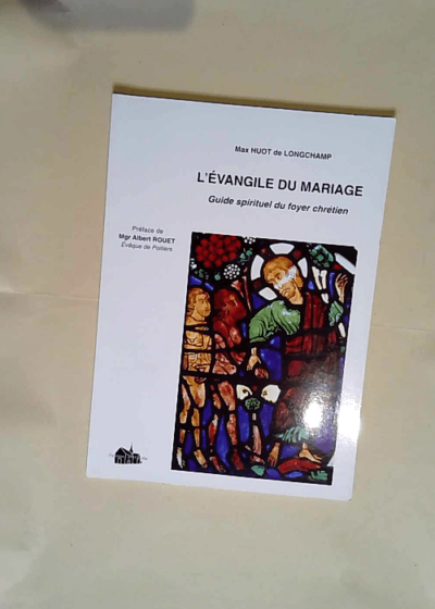 L Evangile du Mariage Guide Spirituel du Foyer Chretien - Max Huot de Longchamp