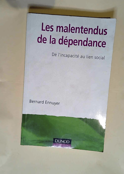 Les malentendus de la dépendance – De l incapacité au lien social De l incapacité au lien social – Bernard Ennuyer