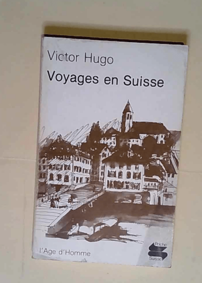 Voyages en Suisse  - Victor Hugo