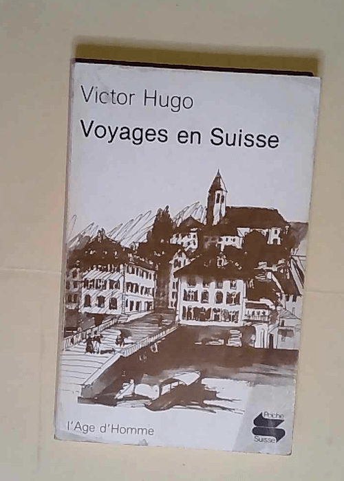 Voyages en Suisse  – Victor Hugo