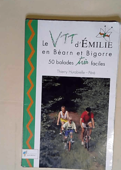 Le VTT d Émilie en Béarn et Bigorre 50 Balades Très Faciles - Hurabielle-Péré Thierry