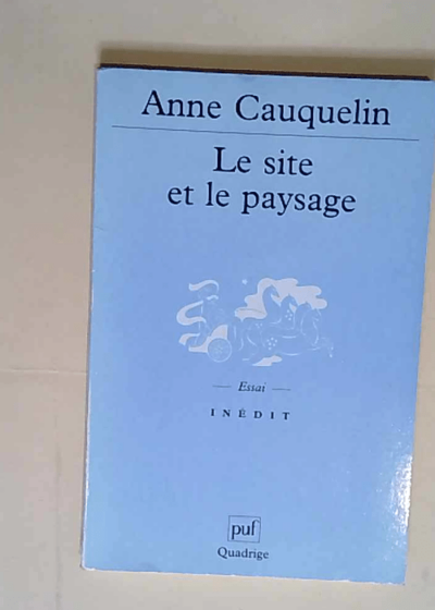 Le Site et le Paysage  - Anne Cauquelin