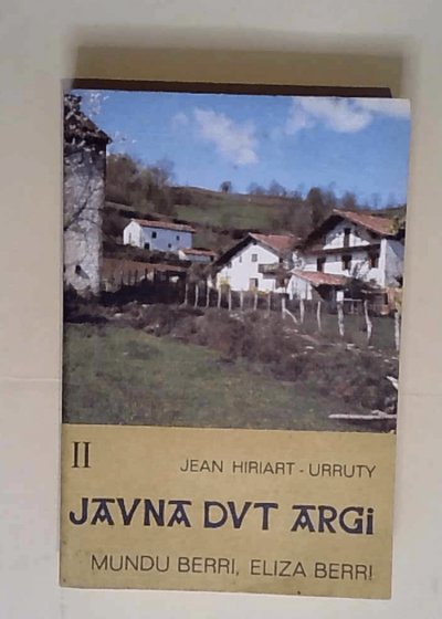 Jauna Dut Argi Tome II Mundu Berri Eliza Berri - Hiriart-Urruty Jean