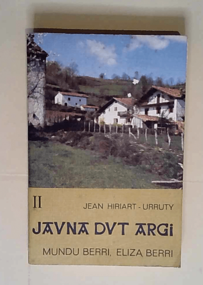 Jauna Dut Argi Tome II Mundu Berri Eliza Berri - Hiriart-Urruty Jean