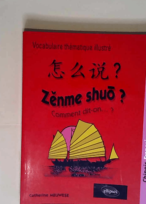 Zenme shuo ? Lexique thématique français-chinois-français – Catherine Meuwese