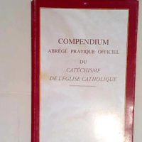 Compendium du cathéchisme de l Eglise Catholique  –