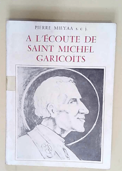 A l écoute de Saint Michel Garicoits  - Pierre Mieyaa