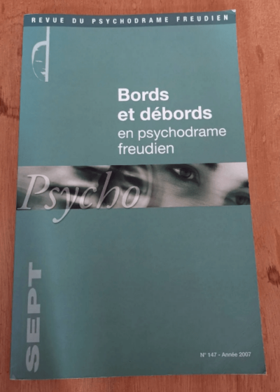 Bords Et Debords En Psychodrame Freudien N 147- Annee 2007 - Bords Et Debords En Psychodrame Freudien N 147- Annee 2007