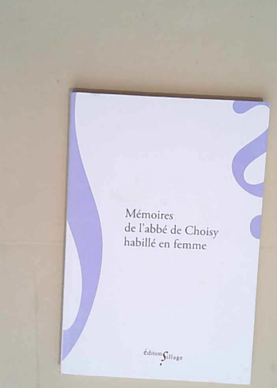 Memoires de l abbé de Choisy habillé en femme  - François-Timoléon de Choisy