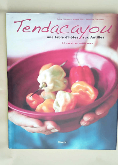 Tendacayou Une table d hôte aux Antilles - Sylvie Clément